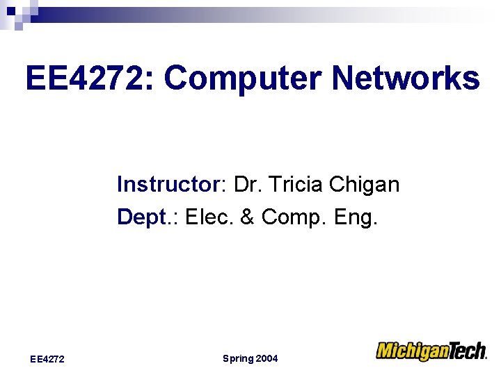 EE 4272: Computer Networks Instructor: Dr. Tricia Chigan Dept. : Elec. & Comp. Eng.