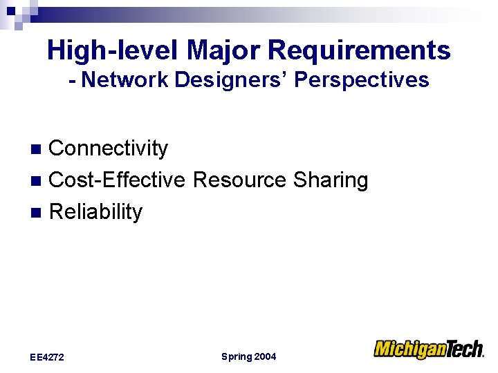 High-level Major Requirements - Network Designers’ Perspectives Connectivity n Cost-Effective Resource Sharing n Reliability