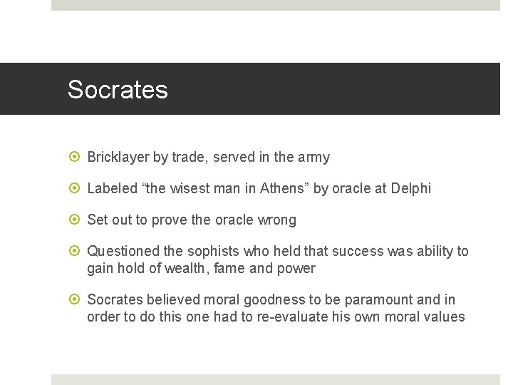 Socrates Bricklayer by trade, served in the army Labeled “the wisest man in Athens”