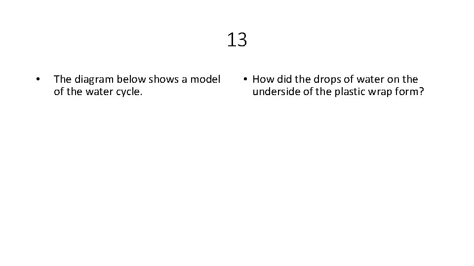 13 • The diagram below shows a model of the water cycle. • How