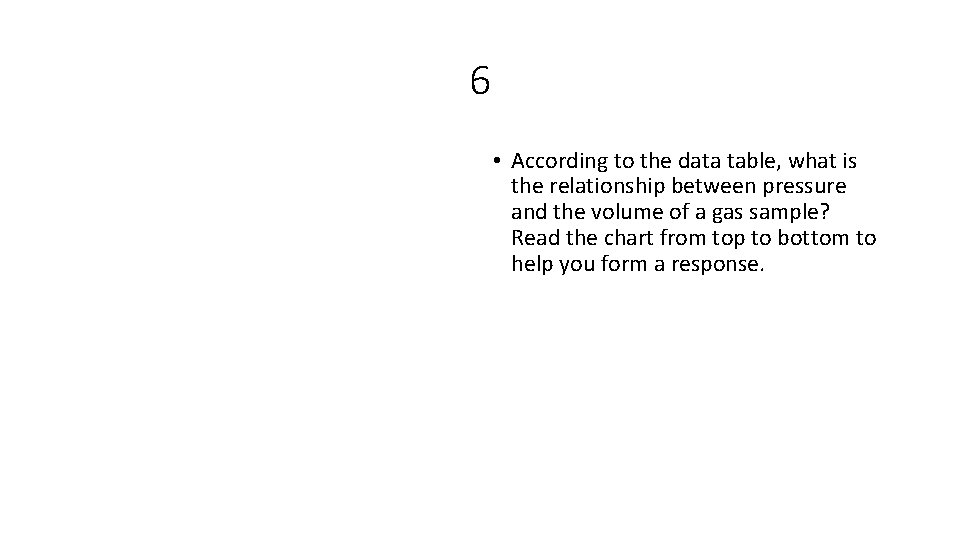6 • According to the data table, what is the relationship between pressure and