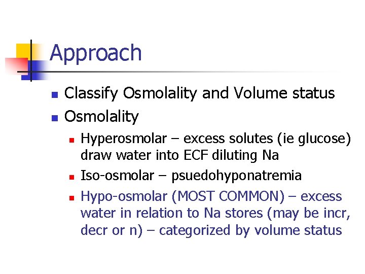 Approach n n Classify Osmolality and Volume status Osmolality n n n Hyperosmolar –