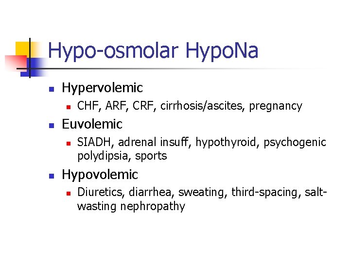 Hypo-osmolar Hypo. Na n Hypervolemic n n Euvolemic n n CHF, ARF, CRF, cirrhosis/ascites,