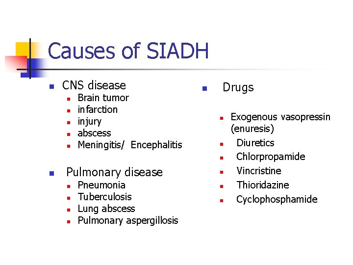 Causes of SIADH n CNS disease n n n Brain tumor infarction injury abscess