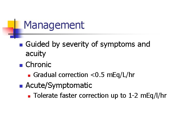 Management n n Guided by severity of symptoms and acuity Chronic n n Gradual