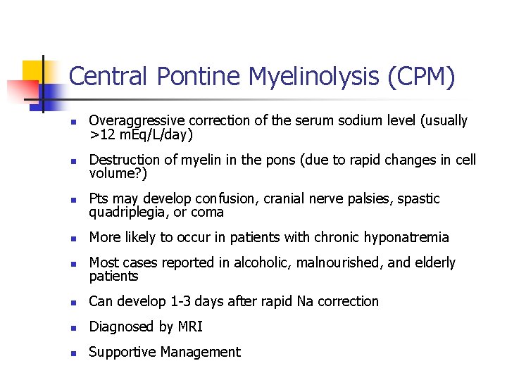 Central Pontine Myelinolysis (CPM) n Overaggressive correction of the serum sodium level (usually >12