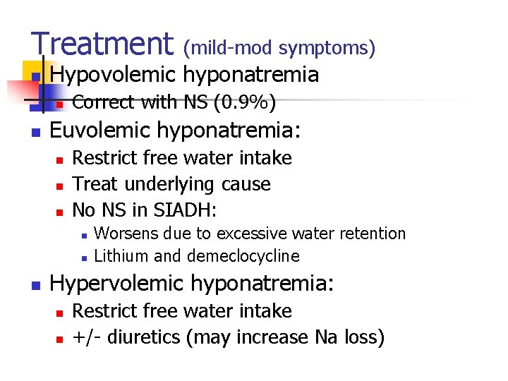 Treatment (mild-mod symptoms) n Hypovolemic hyponatremia n n Correct with NS (0. 9%) Euvolemic