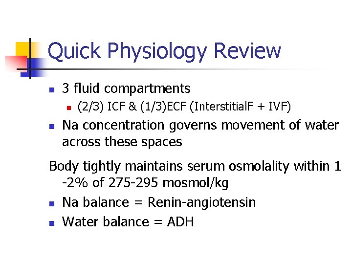 Quick Physiology Review n 3 fluid compartments n n (2/3) ICF & (1/3)ECF (Interstitial.