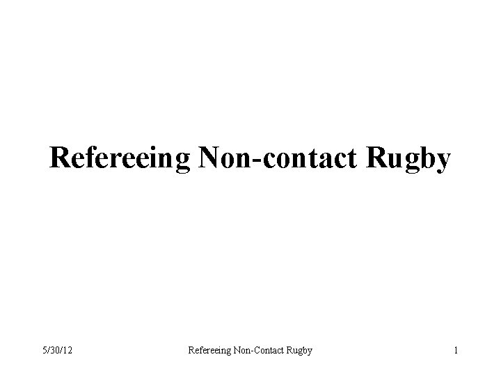 Refereeing Non-contact Rugby 5/30/12 Refereeing Non-Contact Rugby 1 
