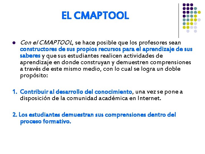 EL CMAPTOOL l Con el CMAPTOOL, se hace posible que los profesores sean constructores