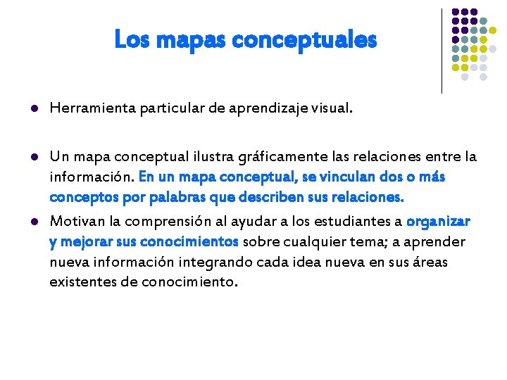 Los mapas conceptuales l Herramienta particular de aprendizaje visual. l Un mapa conceptual ilustra