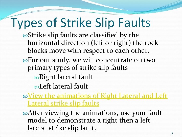 Types of Strike Slip Faults Strike slip faults are classified by the horizontal direction