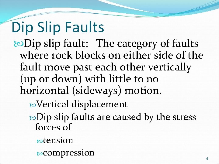 Dip Slip Faults Dip slip fault: The category of faults where rock blocks on