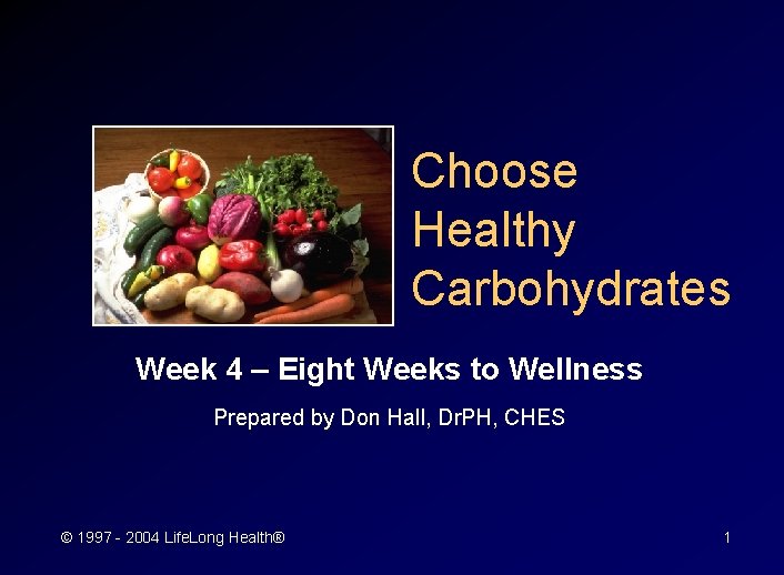Choose Healthy Carbohydrates Week 4 – Eight Weeks to Wellness Prepared by Don Hall,