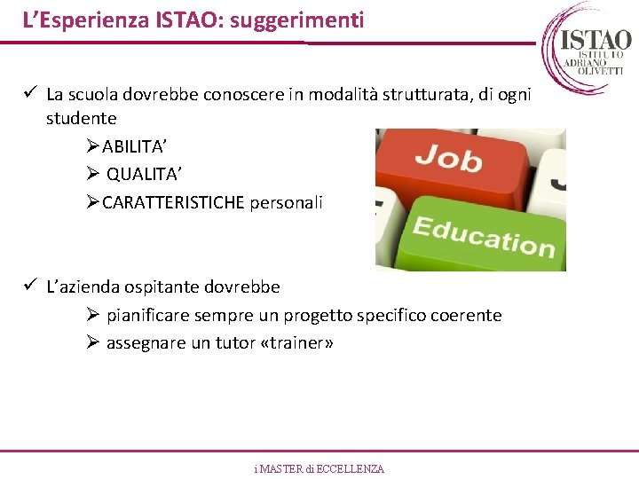 L’Esperienza ISTAO: suggerimenti ü La scuola dovrebbe conoscere in modalità strutturata, di ogni studente