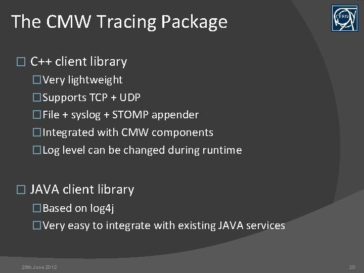 The CMW Tracing Package � C++ client library �Very lightweight �Supports TCP + UDP