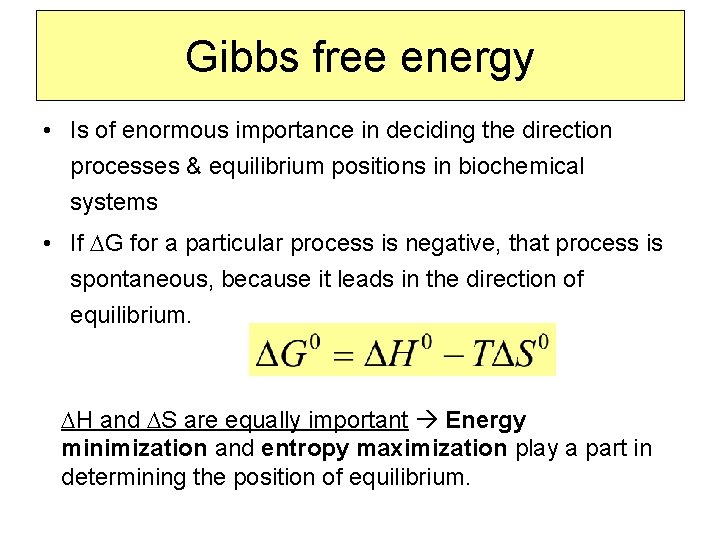 Gibbs free energy • Is of enormous importance in deciding the direction processes &