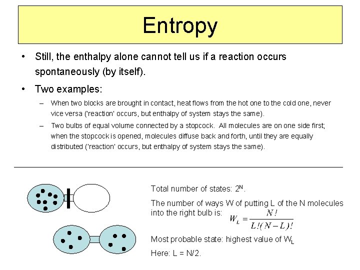 Entropy • Still, the enthalpy alone cannot tell us if a reaction occurs spontaneously