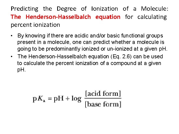 Predicting the Degree of Ionization of a Molecule: The Henderson-Hasselbalch equation for calculating percent
