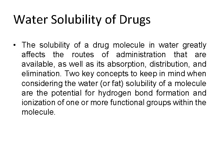 Water Solubility of Drugs • The solubility of a drug molecule in water greatly