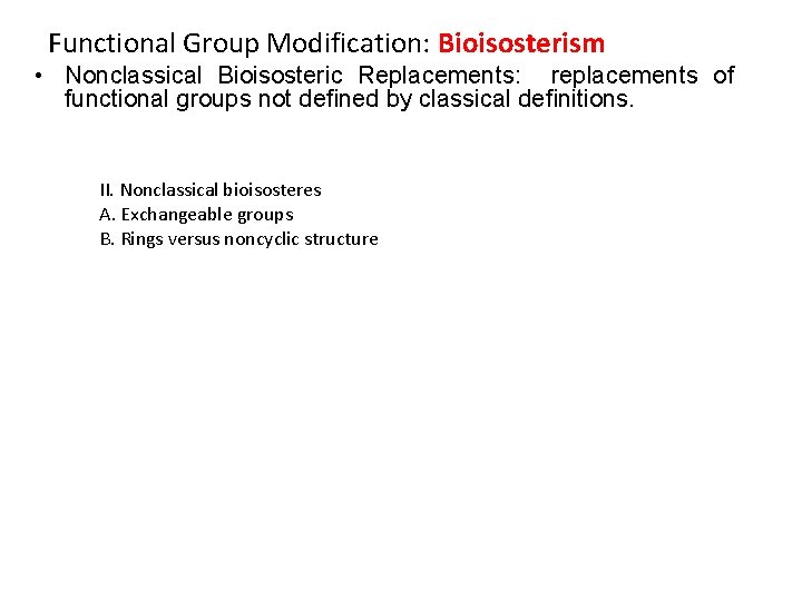 Functional Group Modification: Bioisosterism • Nonclassical Bioisosteric Replacements: replacements of functional groups not deﬁned