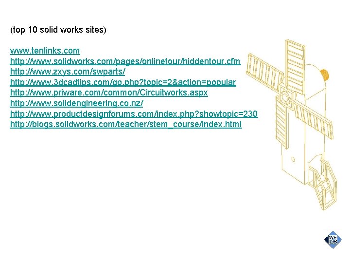 (top 10 solid works sites) www. tenlinks. com http: //www. solidworks. com/pages/onlinetour/hiddentour. cfm http: