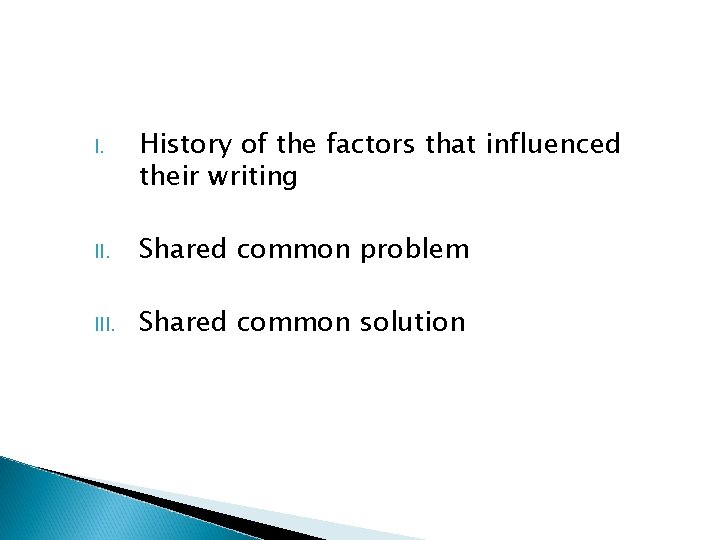 I. History of the factors that influenced their writing II. Shared common problem III. I. History of the factors that influenced their writing II. Shared common problem III.