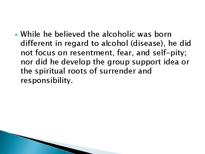 § While he believed the alcoholic was born different in regard to alcohol (disease), § While he believed the alcoholic was born different in regard to alcohol (disease),