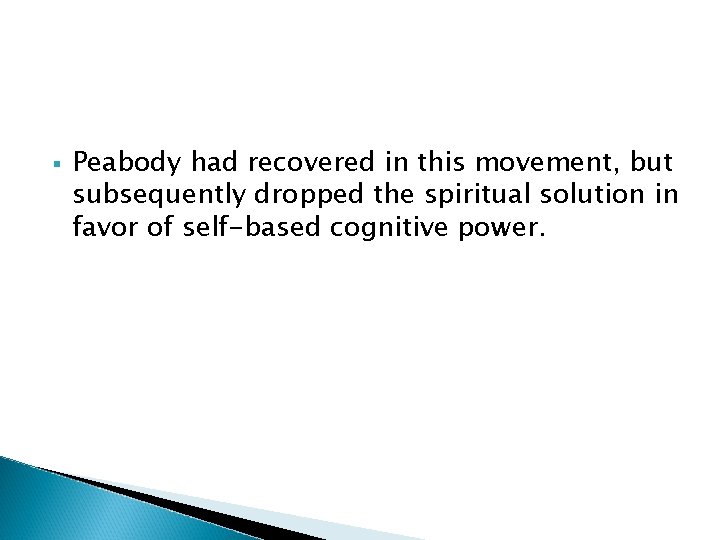 § Peabody had recovered in this movement, but subsequently dropped the spiritual solution in § Peabody had recovered in this movement, but subsequently dropped the spiritual solution in