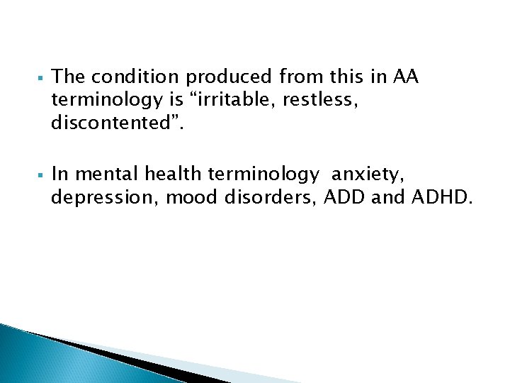 § § The condition produced from this in AA terminology is “irritable, restless, discontented”. § § The condition produced from this in AA terminology is “irritable, restless, discontented”.