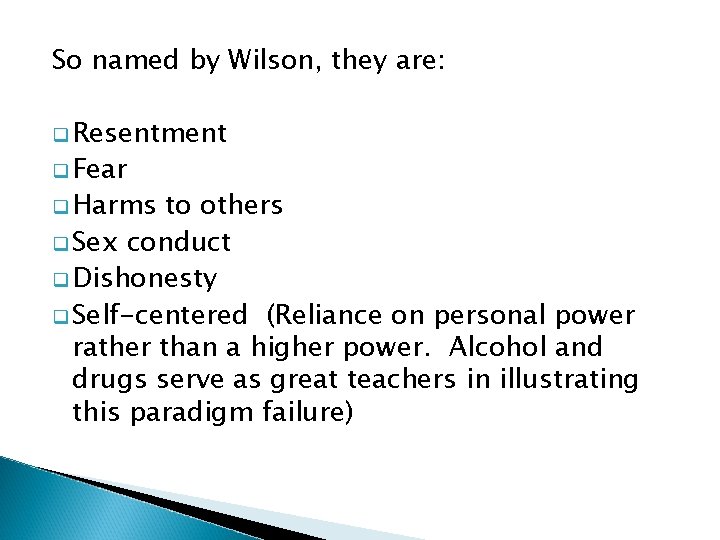 So named by Wilson, they are: q Resentment q Fear q Harms to others So named by Wilson, they are: q Resentment q Fear q Harms to others