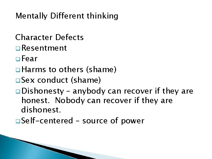 Mentally Different thinking Character Defects q Resentment q Fear q Harms to others (shame) Mentally Different thinking Character Defects q Resentment q Fear q Harms to others (shame)