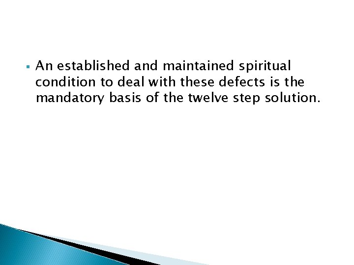 § An established and maintained spiritual condition to deal with these defects is the § An established and maintained spiritual condition to deal with these defects is the