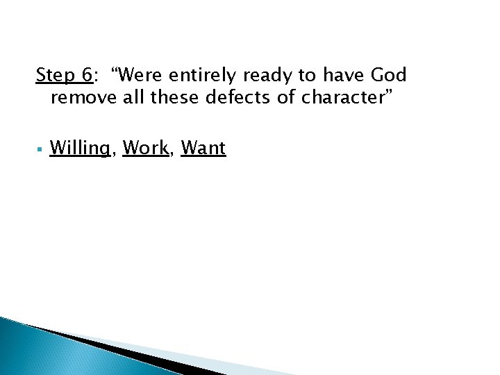 Step 6: “Were entirely ready to have God remove all these defects of character” Step 6: “Were entirely ready to have God remove all these defects of character”