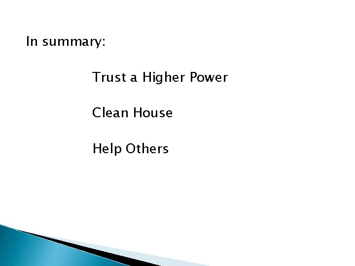 In summary: Trust a Higher Power Clean House Help Others In summary: Trust a Higher Power Clean House Help Others