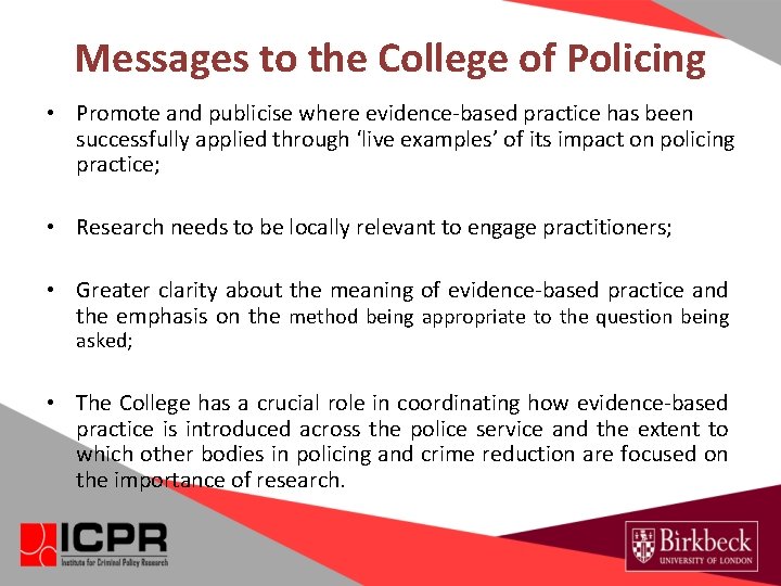 Messages to the College of Policing • Promote and publicise where evidence-based practice has Messages to the College of Policing • Promote and publicise where evidence-based practice has