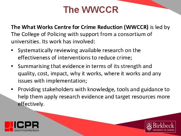 The WWCCR The What Works Centre for Crime Reduction (WWCCR) is led by The The WWCCR The What Works Centre for Crime Reduction (WWCCR) is led by The