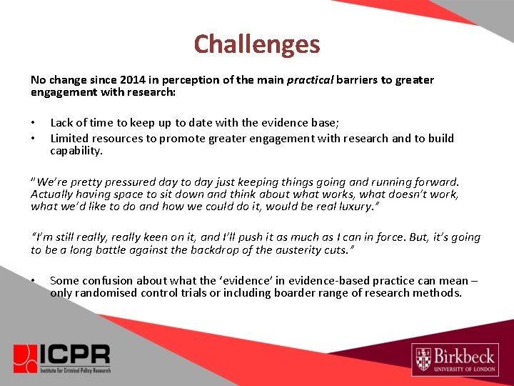 Challenges No change since 2014 in perception of the main practical barriers to greater Challenges No change since 2014 in perception of the main practical barriers to greater