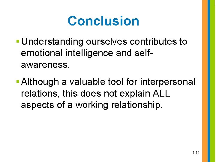 Conclusion § Understanding ourselves contributes to emotional intelligence and selfawareness. § Although a valuable Conclusion § Understanding ourselves contributes to emotional intelligence and selfawareness. § Although a valuable