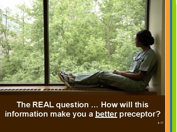 The REAL question … How will this information make you a better preceptor? 4