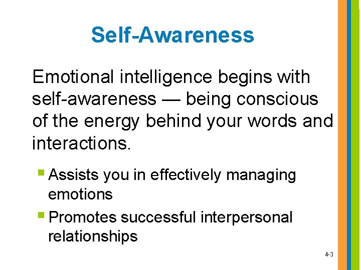 Self-Awareness Emotional intelligence begins with self-awareness — being conscious of the energy behind your Self-Awareness Emotional intelligence begins with self-awareness — being conscious of the energy behind your