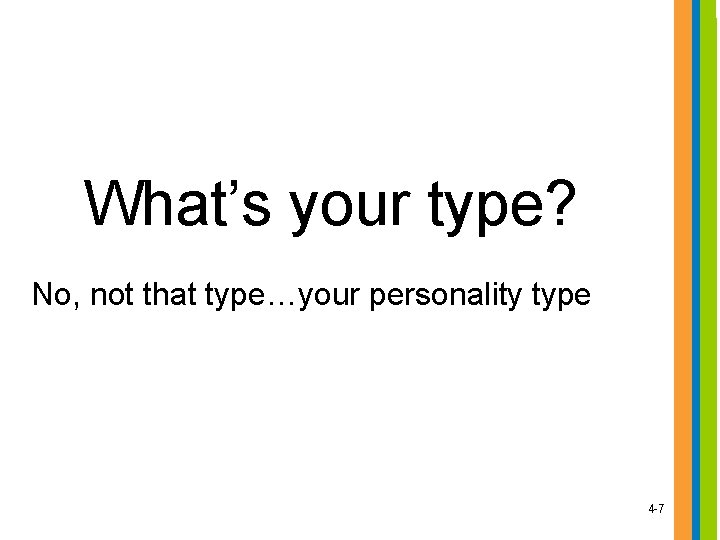 What’s your type? No, not that type…your personality type 4 -7 