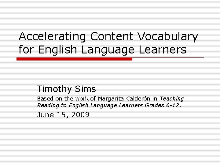 Accelerating Content Vocabulary for English Language Learners Timothy Sims Based on the work of