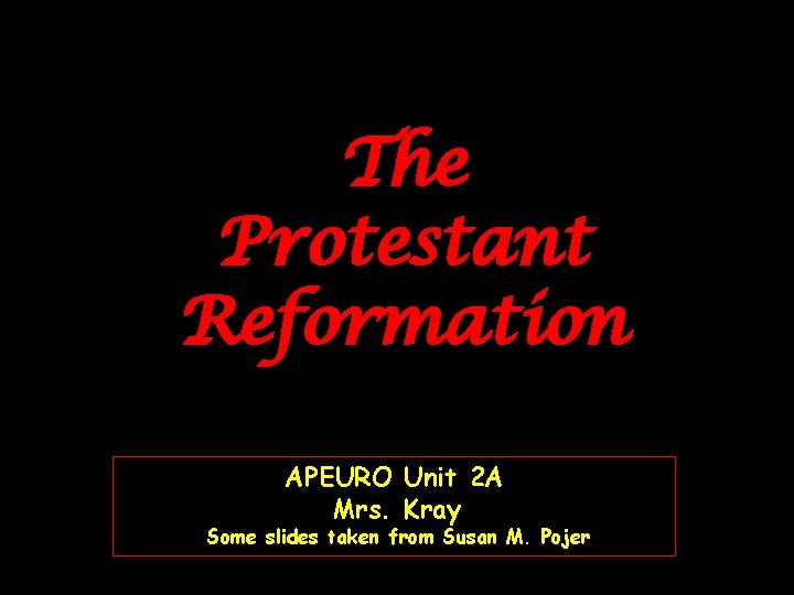 The Protestant Reformation APEURO Unit 2 A Mrs. Kray Some slides taken from Susan