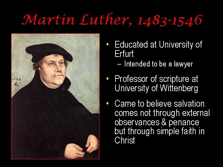 Martin Luther, 1483 -1546 • Educated at University of Erfurt – Intended to be