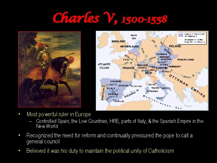 Charles V, • 1500 -1558 Most powerful ruler in Europe – Controlled Spain, the