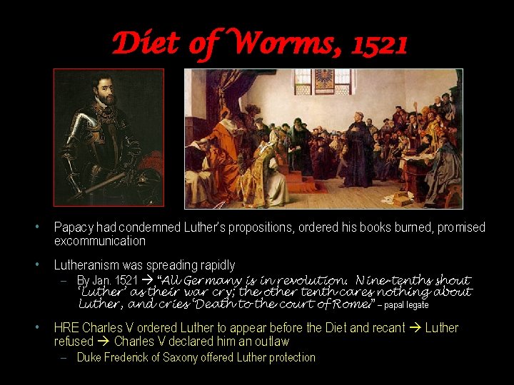 Diet of Worms, 1521 • Papacy had condemned Luther’s propositions, ordered his books burned,