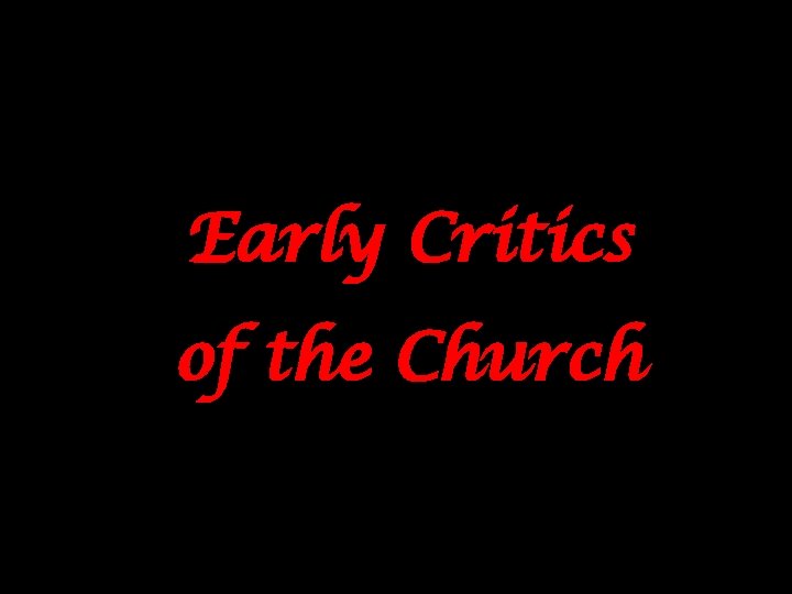 Early Critics of the Church 