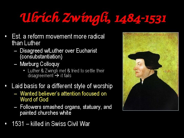 Ulrich Zwingli, 1484 -1531 • Est. a reform movement more radical than Luther –