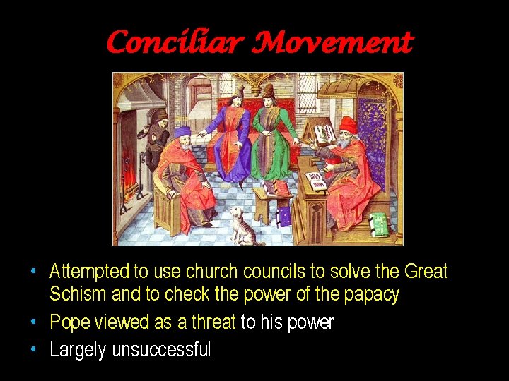 Conciliar Movement • Attempted to use church councils to solve the Great Schism and